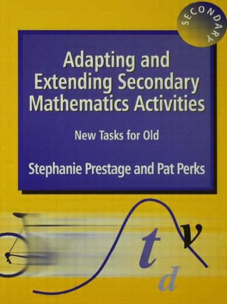 Adapting and Extending Secondary Mathematics Activities: New Tasks FOr Old / Edition 1