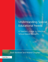 Title: Understanding Special Educational Needs: A Teacher's Guide to Effective School Based Research, Author: Ruth Kershner