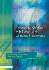 Title: Inclusion For Children with Speech and Language Impairments: Accessing the Curriculum and Promoting Personal and Social Development, Author: Kate Ripley