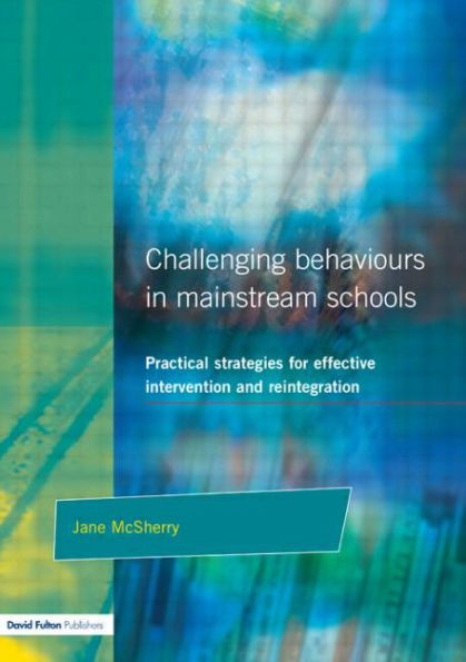 Challenging Behaviour Mainstream Schools: Practical Strategies for Effective Intervention and Reintegration