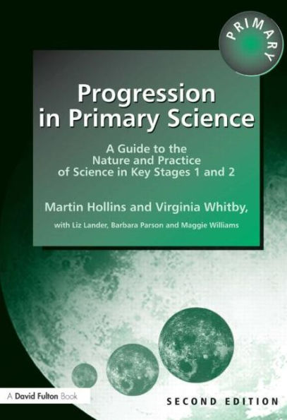 Progression in Primary Science: A Guide to the Nature and Practice of Science in Key Stages 1 and 2 / Edition 2