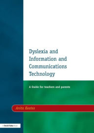 Title: Dyslexia and Information and Communications Technology: A Guide for Teachers and Parents / Edition 1, Author: Anita Keates