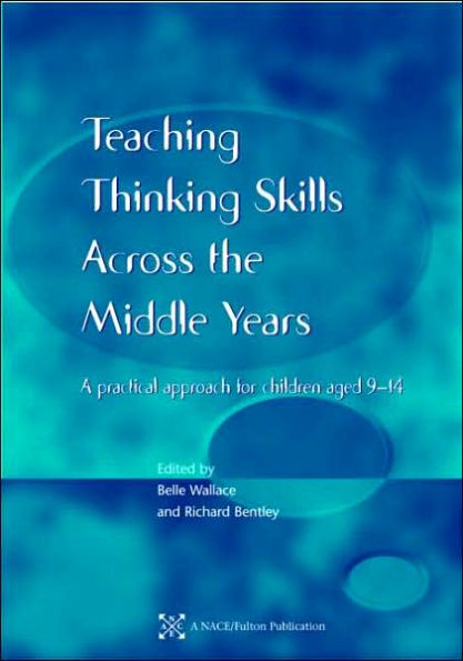 Teaching Thinking Skills across the Middle Years: A Practical Approach for Children Aged 9-14