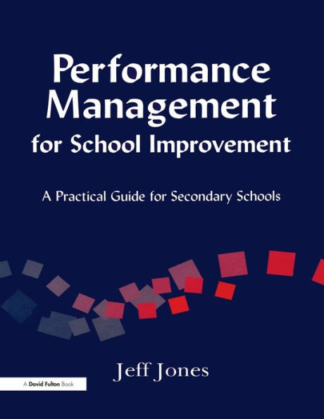 Performance Management for School Improvement: A Practical Guide Secondary Schools