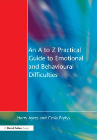 Title: An A to Z Practical Guide to Emotional and Behavioural Difficulties, Author: Harry Ayers