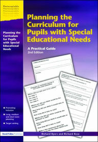 Title: Planning the Curriculum for Pupils with Special Educational Needs: A Practical Guide / Edition 2, Author: Richard Byers