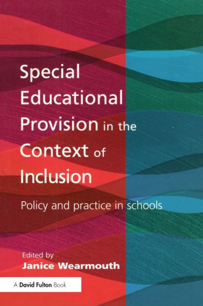 Special Educational Provision in the Context of Inclusion: Policy and Practice in Schools / Edition 1