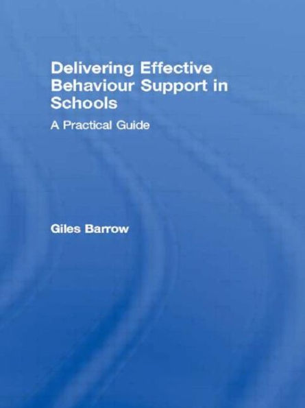 Delivering Effective Behaviour Support Schools: A Practical Guide