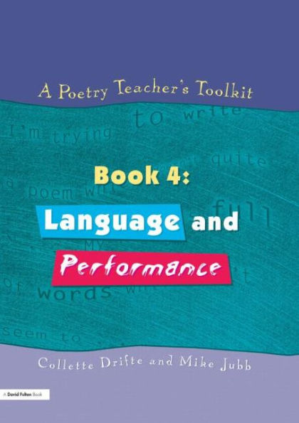 A Poetry Teacher's Toolkit: Book 4: Language and Performance