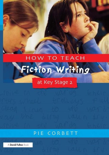 How to Teach Fiction Writing at Key Stage 2 / Edition 1