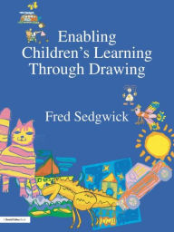 Title: Enabling Children's Learning Through Drawing, Author: Fred Sedgwick