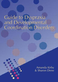 Title: Guide to Dyspraxia and Developmental Coordination Disorders, Author: Amanda Kirby