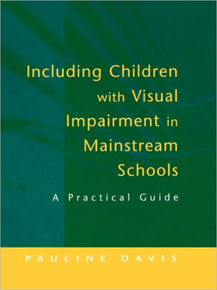 Including Children with Visual Impairment Mainstream Schools: A Practical Guide