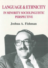 Title: Language and Ethnicity in Minority Sociolinguistic Perspective, Author: Joshua A. Fishman