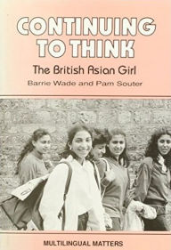 Title: Continuing to Think: The British Asian Girl, Author: Wade