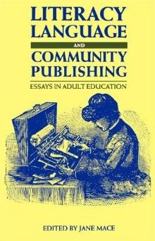 Literacy, Language and Community Publishing: Essays in Adult Education