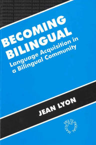 Title: Becoming Bilingual: Language Acquisition in a Bilingual Community, Author: Jean Lyon