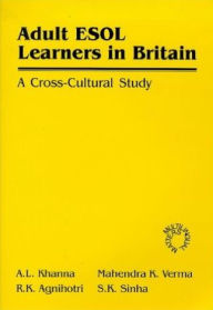 Title: Adult ESOL Learners in Britain: A Cross-Cultural Study, Author: A L Khanna