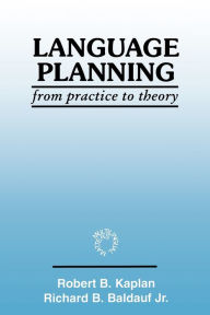 Title: Language Planning: From Practice to Theory / Edition 1, Author: Robert B Kaplan