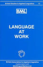 Language at Work: Papers from the Annual Meeting of the British Association for Applied Linguistics Held at the University of Birmingham, September, 1997