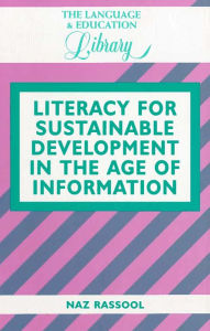 Title: Literacy for Sustainable Development in the Age of Information, Author: Naz Rassool