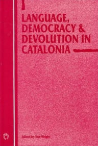 Title: Language, Democracy and Devolution in Catalonia, Author: Sue Wright