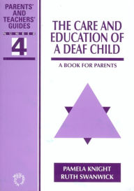 Title: The Care and Education of a Deaf Child: A Book for Parents, Author: Pamela Knight