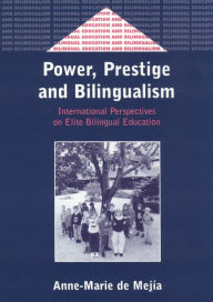 Title: Power, Prestige and Bilingualism: International Perspectives on Elite Bilingual Education, Author: Anne-Marie de Mejía