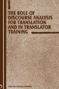 Title: The Role of Discourse Analysis for Translation and Translator Training, Author: Christina Sch ffner