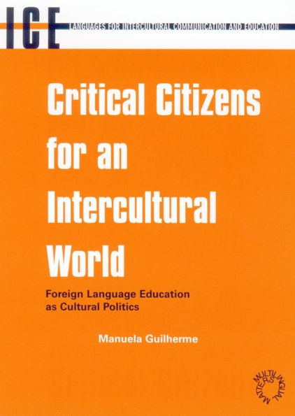 Critical Citizens for an Intercultural World: Foreign Language Education As Cultural Politics