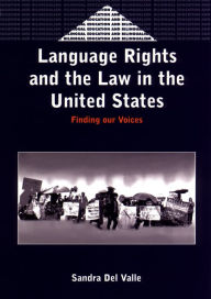 Title: Language Rights and the Law in the United States: Finding our Voices / Edition 1, Author: Sandra Del Valle