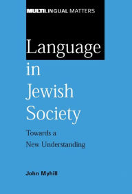 Title: Language in Jewish Society: Towards a New Understanding, Author: John Myhill