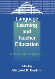 Title: Language Learning and Teacher Education: A Sociocultural Approach, Author: Margaret R. Hawkins