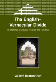 Title: The English-Vernacular Divide: Postcolonial Language Politics and Practice, Author: Vaidehi Ramanathan