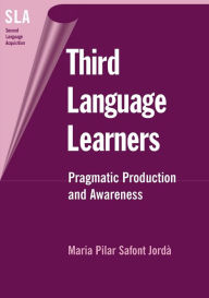 Title: Third Language Learners: Pragmatic Production and Awareness, Author: Maria Pilar Safont Jorda