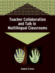 Title: Teacher Collaboration And Talk In Multilingual Classrooms (Bilingual Education and Bilingualism, 51), Author: Angela Creese