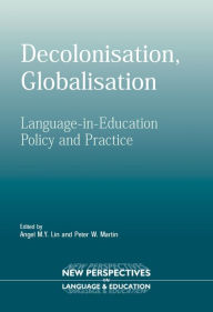 Title: Decolonisation, Globalisation: Language-in-Education Policy and Practice, Author: Angel Lin