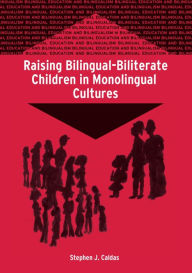 Title: Raising Bilingual-Biliterate Children in Monolingual Cultures, Author: Stephen J Caldas