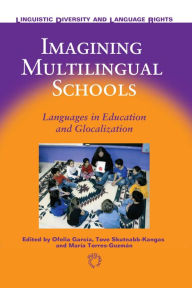 Title: Imagining Multilingual Schools: Languages in Education and Glocalization, Author: Ofelia Garc a