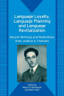 Language Loyalty, Language Planning, and Language Revitalization: Recent Writings and Reflections from Joshua A. Fishman