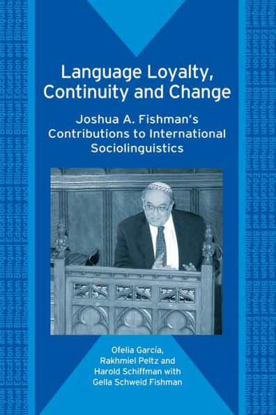 Language Loyalty, Continuity and Change: Joshua A. Fishman's Contributions to International Sociolinguistics