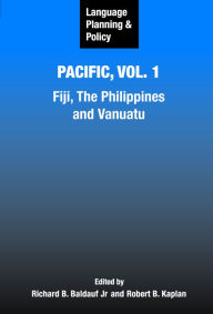 Title: Language Planning and Policy in the Pacific, Vol 1: Fiji, The Philippines, and Vanuatu, Author: Richard B Baldauf Jr
