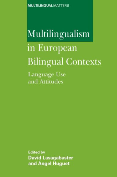 Multilingualism in European Bilingual Contexts: Language Use and Attitudes