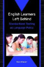 English Learners Left Behind: Standardized Testing As Language Policy / Edition 1