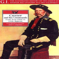 Title: Custer and His Commands: From West Point to Little Bighorn, Author: John Langellier