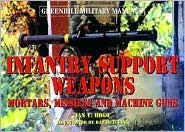 Title: Infantry Support Weapons: Mortars, Missiles and Machine Guns, Author: Ian Hogg