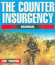 Title: The Counter-Insurgency Manual: Tactics of the Anti-Guerrilla Professionals, Author: Leroy Thompson