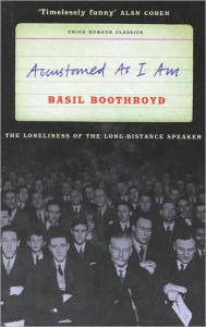 Title: Accustomed as I Am: The Loneliness of the Long-Distance Speaker, Author: Basil Boothroyd