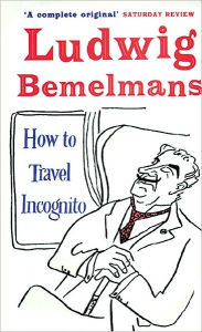 Title: How to Travel Incognito, Author: Ludwig Bemelmans