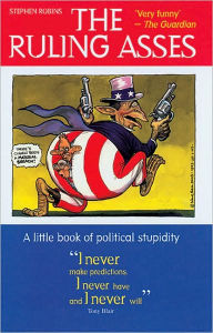 Title: The Ruling Asses: A Little Book of Political Stupidity, Author: Stephen Robins